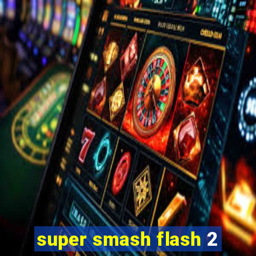 super smash flash 2